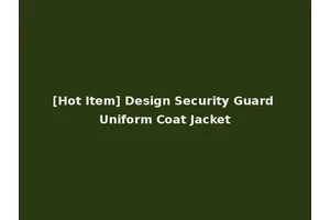[Hot Item] Design Security Guard Uniform Coat Jacket