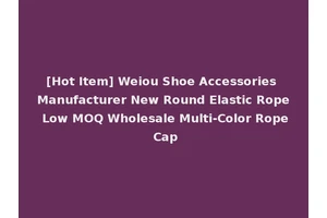 [Hot Item] Weiou Shoe Accessories Manufacturer New Round Elastic Rope Low MOQ Wholesale Multi-Color Rope Cap