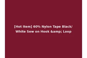 [Hot Item] 60% Nylon Tape Black/White Sew on Hook &amp; Loop