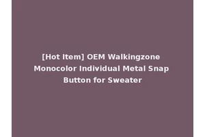 [Hot Item] OEM Walkingzone Monocolor Individual Metal Snap Button for Sweater