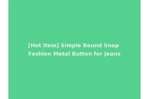 [Hot Item] Simple Round Snap Fashion Metal Button for Jeans