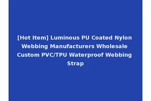 [Hot Item] Luminous PU Coated Nylon Webbing Manufacturers Wholesale Custom PVC/TPU Waterproof Webbing Strap
