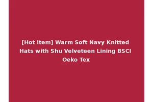 [Hot Item] Warm Soft Navy Knitted Hats with Shu Velveteen Lining BSCI Oeko Tex