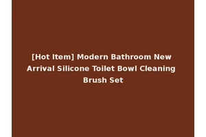 [Hot Item] Modern Bathroom New Arrival Silicone Toilet Bowl Cleaning Brush Set