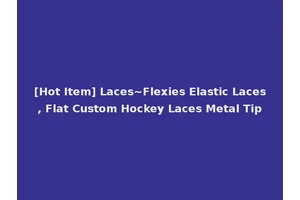 [Hot Item] Laces~Flexies Elastic Laces, Flat Custom Hockey Laces Metal Tip