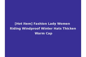 [Hot Item] Fashion Lady Women Riding Windproof Winter Hats Thicken Warm Cap