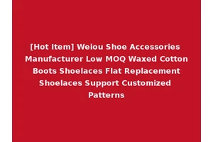 [Hot Item] Weiou Shoe Accessories Manufacturer Low MOQ Waxed Cotton Boots Shoelaces Flat Replacement Shoelaces Support Customized Patterns