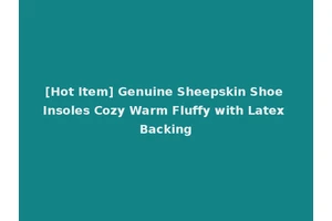 [Hot Item] Genuine Sheepskin Shoe Insoles Cozy Warm Fluffy with Latex Backing