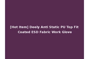 [Hot Item] Deely Anti Static PU Top Fit Coated ESD Fabric Work Glove