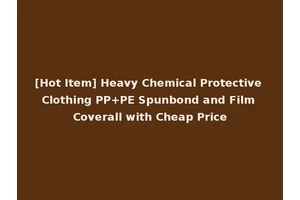 [Hot Item] Heavy Chemical Protective Clothing PP+PE Spunbond and Film Coverall with Cheap Price