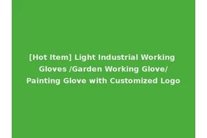 [Hot Item] Light Industrial Working Gloves /Garden Working Glove/Painting Glove with Customized Logo