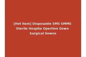 [Hot Item] Disposable SMS SMMS Sterile Hospita Opertion Gown Surgical Gowns