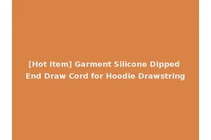 [Hot Item] Garment Silicone Dipped End Draw Cord for Hoodie Drawstring