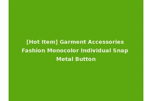 [Hot Item] Garment Accessories Fashion Monocolor Individual Snap Metal Button