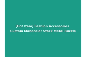 [Hot Item] Fashion Accessories Custom Monocolor Stock Metal Buckle