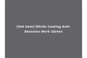 [Hot Item] Nitrile Coating Anti-Abrasion Work Gloves