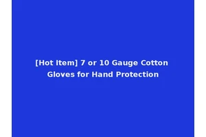 [Hot Item] 7 or 10 Gauge Cotton Gloves for Hand Protection