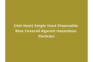 [Hot Item] Single Used Disposable Blue Coverall Against Hazardous Particles