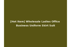 [Hot Item] Wholesale Ladies Office Business Uniform Skirt Suit