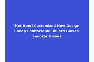 [Hot Item] Customized New Design Cheap Comfortable Billiard Gloves Snooker Gloves