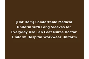 [Hot Item] Comfortable Medical Uniform with Long Sleeves for Everyday Use Lab Coat Nurse Doctor Uniform Hospital Workwear Uniform