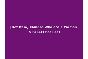 [Hot Item] Chinese Wholesale Women′ S Panel Chef Coat
