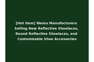 [Hot Item] Weiou Manufacturers Selling New Reflective Shoelaces, Round Reflective Shoelaces, and Customizable Shoe Accessories