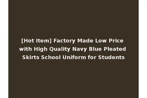 [Hot Item] Factory Made Low Price with High Quality Navy Blue Pleated Skirts School Uniform for Students