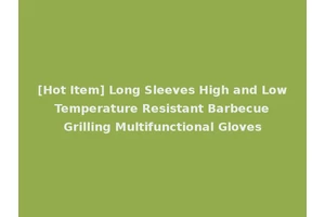 [Hot Item] Long Sleeves High and Low Temperature Resistant Barbecue Grilling Multifunctional Gloves