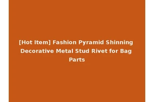 [Hot Item] Fashion Pyramid Shinning Decorative Metal Stud Rivet for Bag Parts
