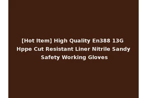 [Hot Item] High Quality En388 13G Hppe Cut Resistant Liner Nitrile Sandy Safety Working Gloves