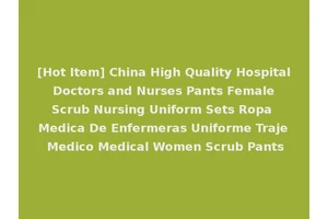 [Hot Item] China High Quality Hospital Doctors and Nurses Pants Female Scrub Nursing Uniform Sets Ropa Medica De Enfermeras Uniforme Traje Medico Medical Women Scrub Pants