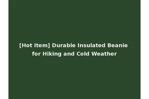 [Hot Item] Durable Insulated Beanie for Hiking and Cold Weather