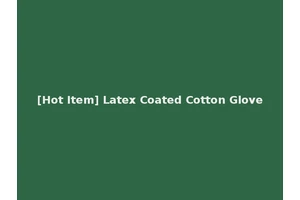 [Hot Item] Latex Coated Cotton Glove