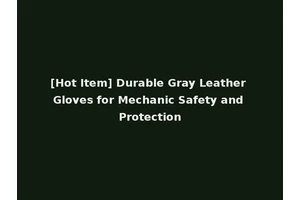 [Hot Item] Durable Gray Leather Gloves for Mechanic Safety and Protection