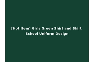 [Hot Item] Girls Green Shirt and Skirt School Uniform Design
