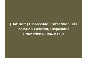 [Hot Item] Disposable Protective Suits Isolation Coverall, Disposable Protective Suits 