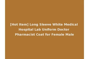 [Hot Item] Long Sleeve White Medical Hospital Lab Uniform Doctor Pharmacist Coat for Female Male