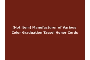 [Hot Item] Manufacturer of Various Color Graduation Tassel Honor Cords
