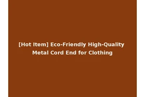 [Hot Item] Eco-Friendly High-Quality Metal Cord End for Clothing