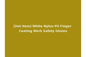 [Hot Item] White Nylon PU Finger Coating Work Safety Gloves