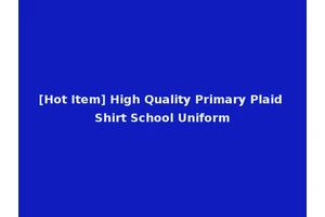 [Hot Item] High Quality Primary Plaid Shirt School Uniform