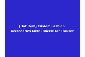 [Hot Item] Custom Fashion Accessories Metal Buckle for Trouser