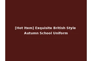 [Hot Item] Exquisite British Style Autumn School Uniform