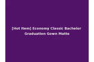 [Hot Item] Economy Classic Bachelor Graduation Gown Matte