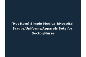 [Hot Item] Simple Medical&Hospital Scrubs/Uniforms/Apparels Sets for Doctor/Nurse