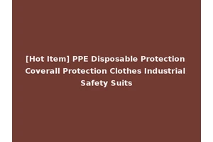 [Hot Item] PPE Disposable Protection Coverall Protection Clothes Industrial Safety Suits