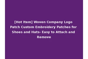 [Hot Item] Woven Company Logo Patch Custom Embroidery Patches for Shoes and Hats- Easy to Attach and Remove