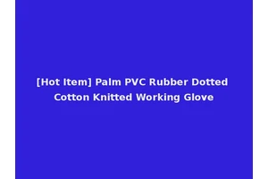 [Hot Item] Palm PVC Rubber Dotted Cotton Knitted Working Glove