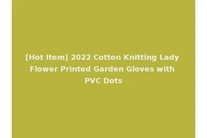 [Hot Item] 2022 Cotton Knitting Lady Flower Printed Garden Gloves with PVC Dots